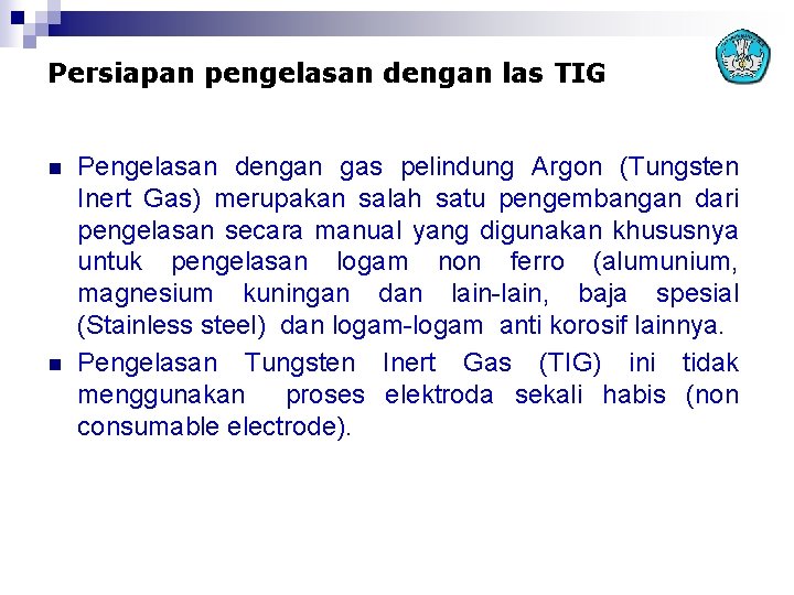 Persiapan pengelasan dengan las TIG n n Pengelasan dengan gas pelindung Argon (Tungsten Inert