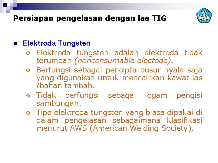 Persiapan pengelasan dengan las TIG n Elektroda Tungsten v Elektroda tungsten adalah elektroda tidak