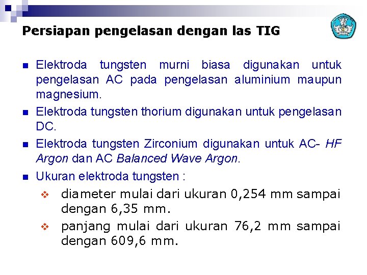 Persiapan pengelasan dengan las TIG n n Elektroda tungsten murni biasa digunakan untuk pengelasan