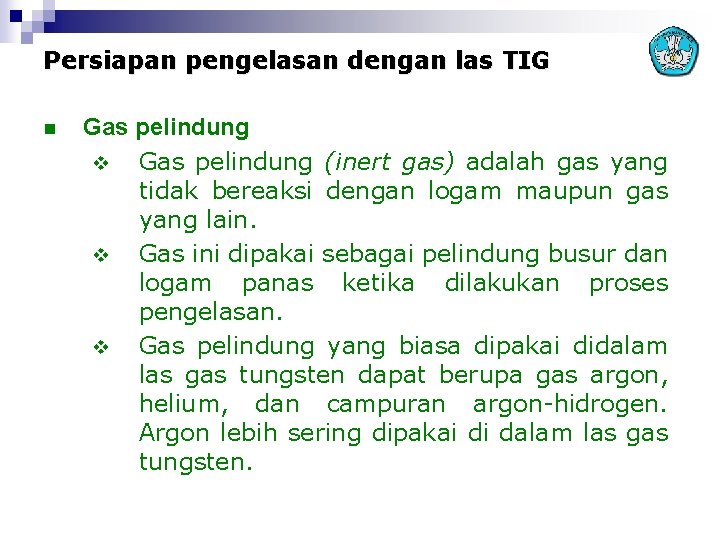 Persiapan pengelasan dengan las TIG n Gas pelindung v Gas pelindung (inert gas) adalah
