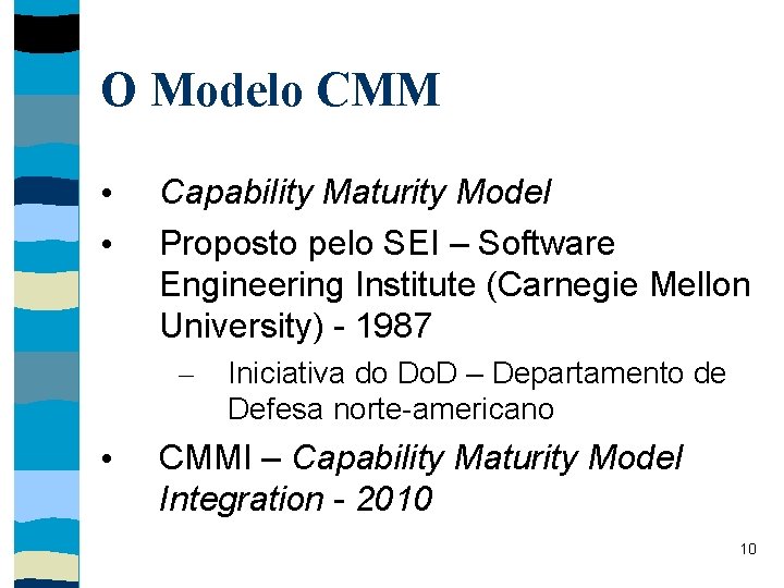 O Modelo CMM • • Capability Maturity Model Proposto pelo SEI – Software Engineering