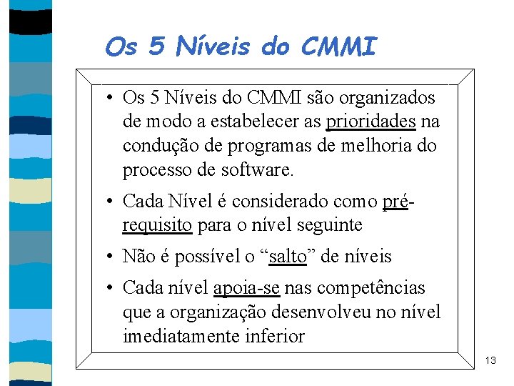 Os 5 Níveis do CMMI • Os 5 Níveis do CMMI são organizados de