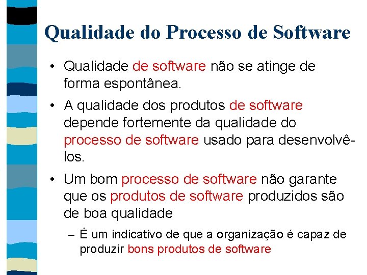 Qualidade do Processo de Software • Qualidade de software não se atinge de forma