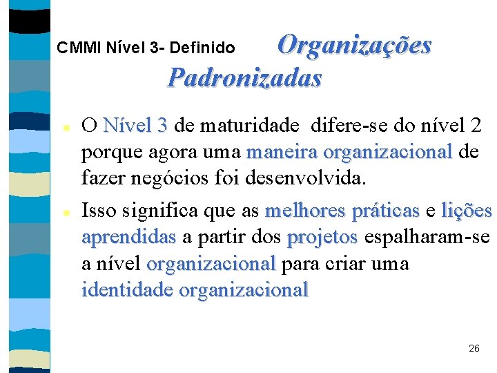 Organizações Padronizadas CMMI Nível 3 - Definido O Nível 3 de maturidade difere-se do