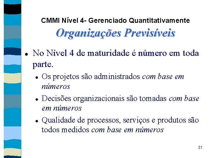 CMMI Nível 4 - Gerenciado Quantitativamente Organizações Previsíveis No Nível 4 de maturidade é