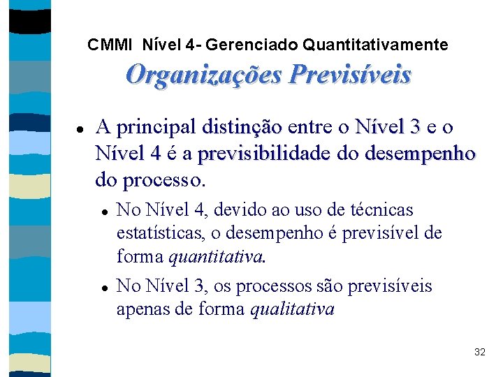 CMMI Nível 4 - Gerenciado Quantitativamente Organizações Previsíveis A principal distinção entre o Nível