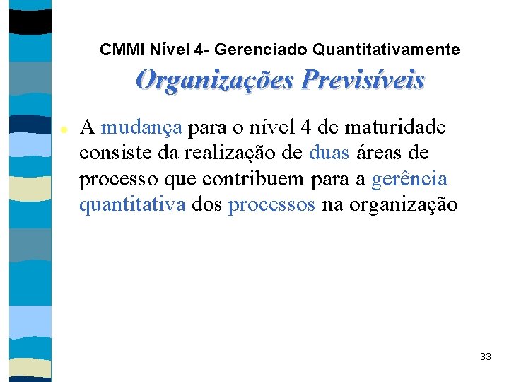 CMMI Nível 4 - Gerenciado Quantitativamente Organizações Previsíveis A mudança para o nível 4