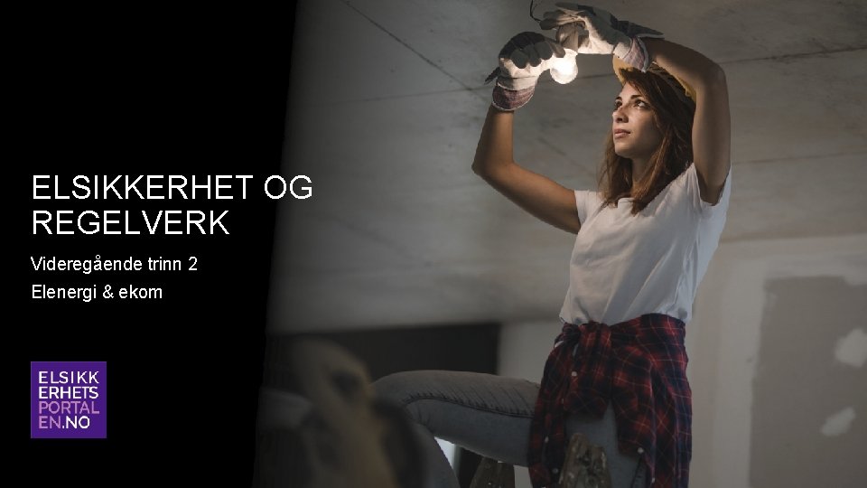 ELSIKKERHET OG REGELVERK Videregående trinn 2 Elenergi & ekom ELSIKKERHET OG REGELVERK Videregående trinn 2 Elenergi & ekom