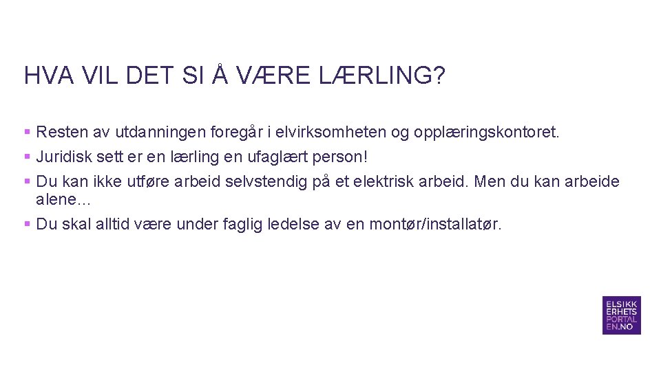 HVA VIL DET SI Å VÆRE LÆRLING? § Resten av utdanningen foregår i elvirksomheten HVA VIL DET SI Å VÆRE LÆRLING? § Resten av utdanningen foregår i elvirksomheten