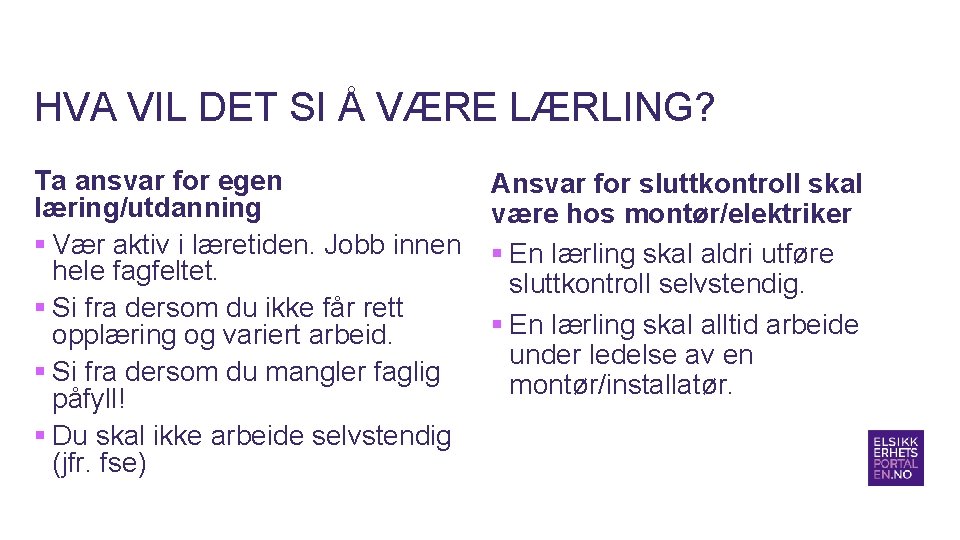 HVA VIL DET SI Å VÆRE LÆRLING? Ta ansvar for egen læring/utdanning § Vær HVA VIL DET SI Å VÆRE LÆRLING? Ta ansvar for egen læring/utdanning § Vær