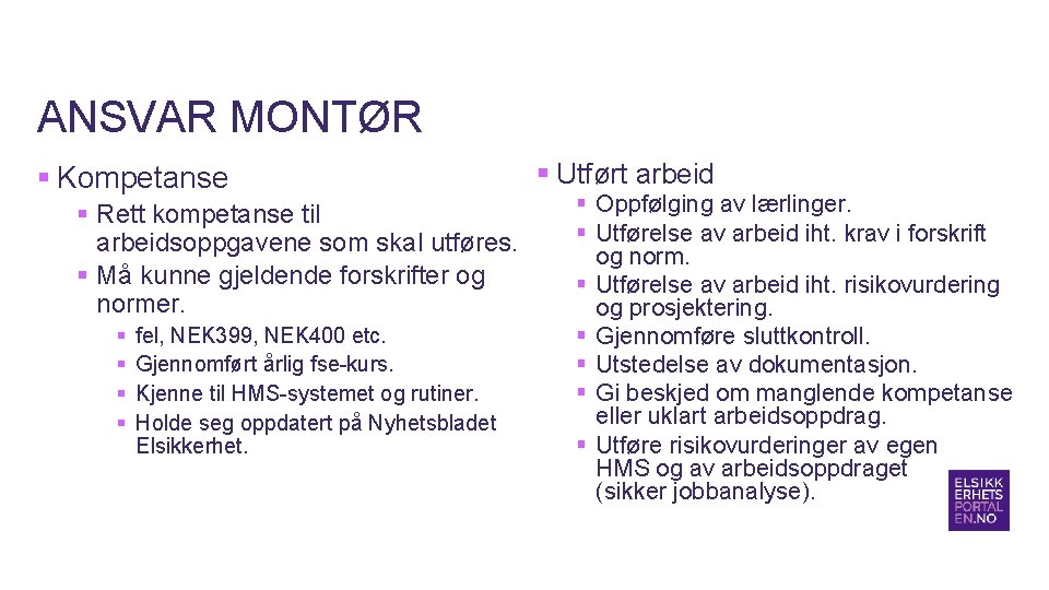 ANSVAR MONTØR § Kompetanse § Rett kompetanse til arbeidsoppgavene som skal utføres. § Må ANSVAR MONTØR § Kompetanse § Rett kompetanse til arbeidsoppgavene som skal utføres. § Må