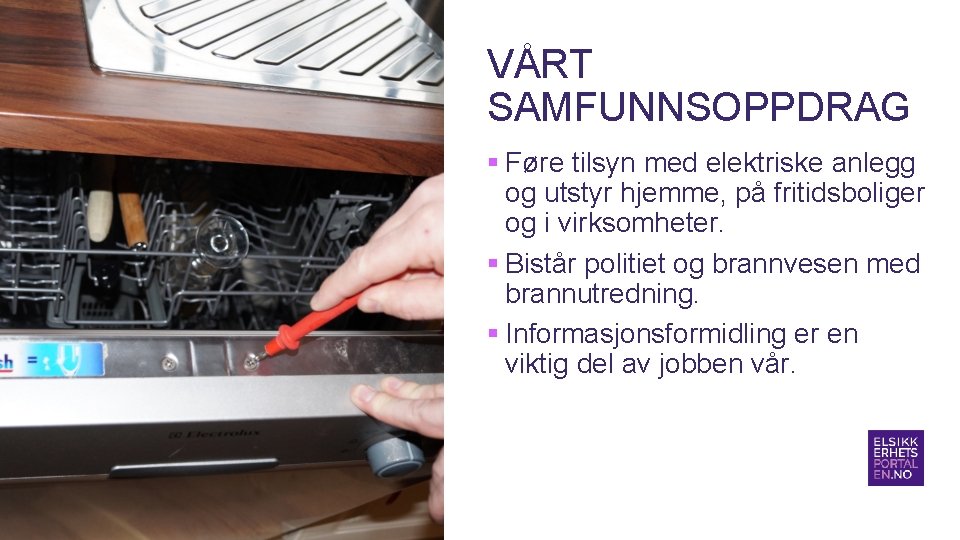 VÅRT SAMFUNNSOPPDRAG § Føre tilsyn med elektriske anlegg og utstyr hjemme, på fritidsboliger og VÅRT SAMFUNNSOPPDRAG § Føre tilsyn med elektriske anlegg og utstyr hjemme, på fritidsboliger og