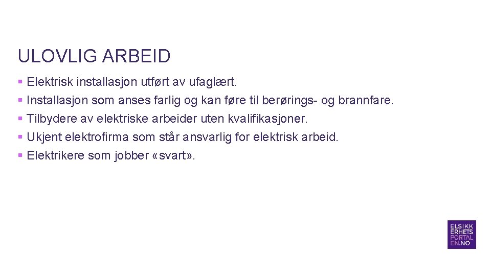 ULOVLIG ARBEID § Elektrisk installasjon utført av ufaglært. § Installasjon som anses farlig og ULOVLIG ARBEID § Elektrisk installasjon utført av ufaglært. § Installasjon som anses farlig og