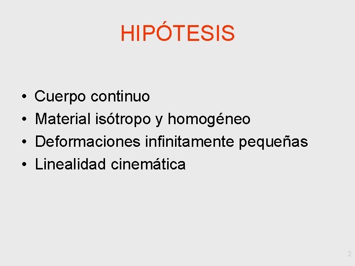 HIPÓTESIS • • Cuerpo continuo Material isótropo y homogéneo Deformaciones infinitamente pequeñas Linealidad cinemática
