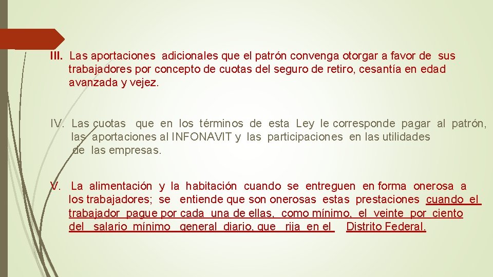 III. Las aportaciones adicionales que el patrón convenga otorgar a favor de sus trabajadores