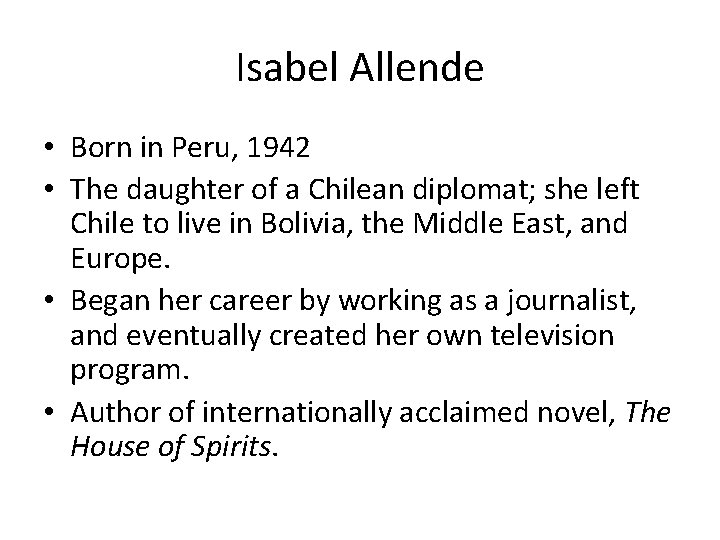 Isabel Allende • Born in Peru, 1942 • The daughter of a Chilean diplomat;