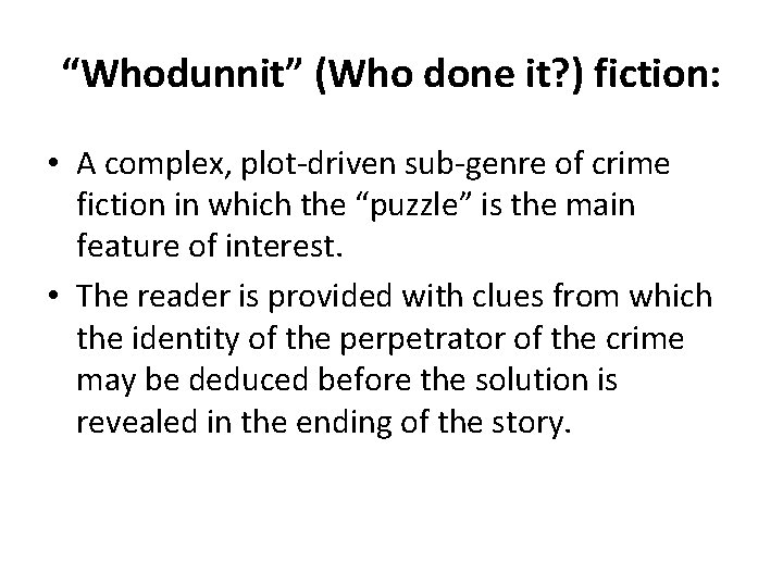 “Whodunnit” (Who done it? ) fiction: • A complex, plot-driven sub-genre of crime fiction