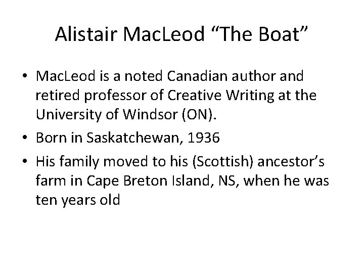 Alistair Mac. Leod “The Boat” • Mac. Leod is a noted Canadian author and