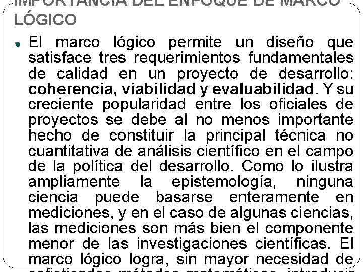 IMPORTANCIA DEL ENFOQUE DE MARCO LÓGICO. El marco lógico permite un diseño que satisface