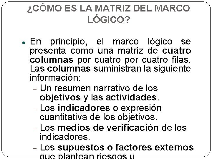 ¿CÓMO ES LA MATRIZ DEL MARCO LÓGICO? En principio, el marco lógico se presenta