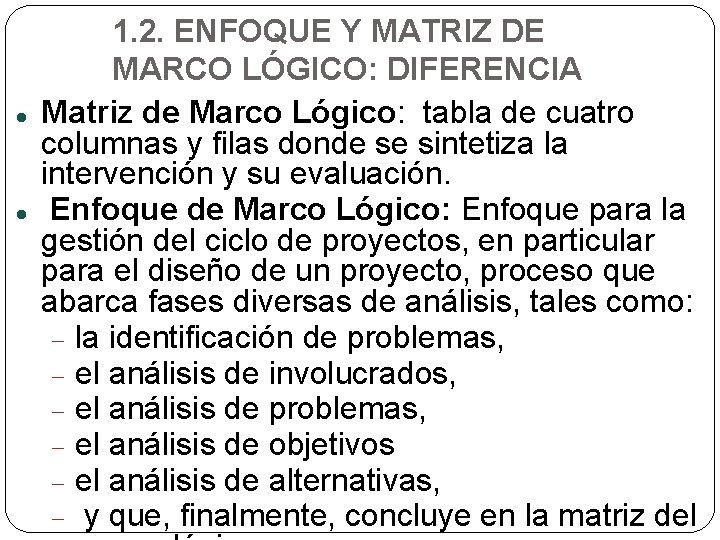  1. 2. ENFOQUE Y MATRIZ DE MARCO LÓGICO: DIFERENCIA Matriz de Marco Lógico: