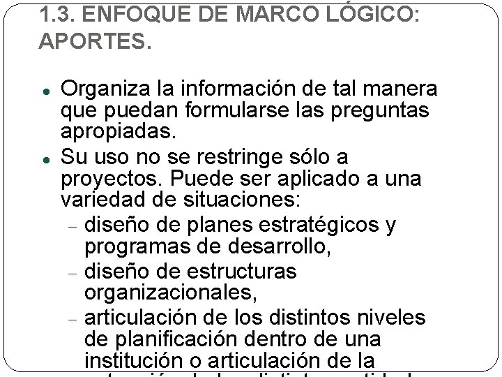 1. 3. ENFOQUE DE MARCO LÓGICO: APORTES. Organiza la información de tal manera que