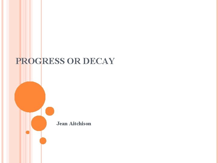 PROGRESS OR DECAY Jean Aitchison 