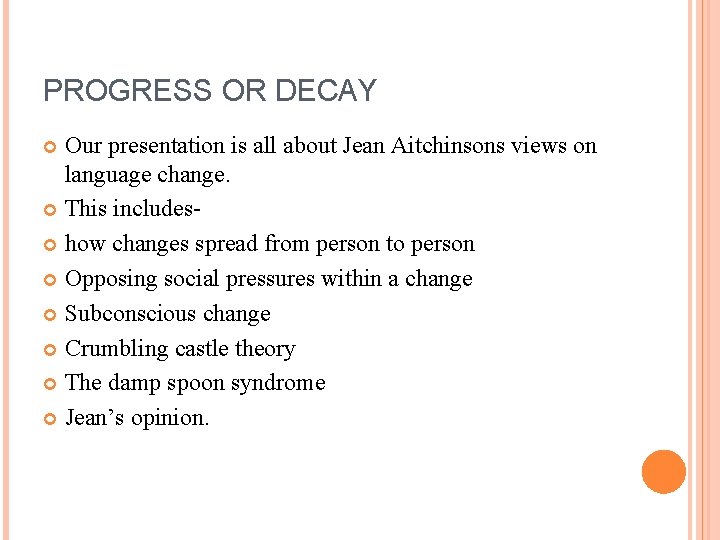 PROGRESS OR DECAY Our presentation is all about Jean Aitchinsons views on language change.