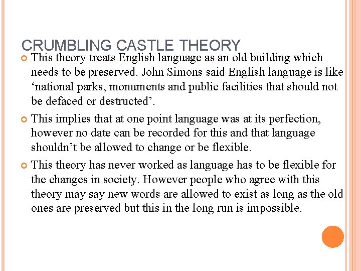 CRUMBLING CASTLE THEORY This theory treats English language as an old building which needs