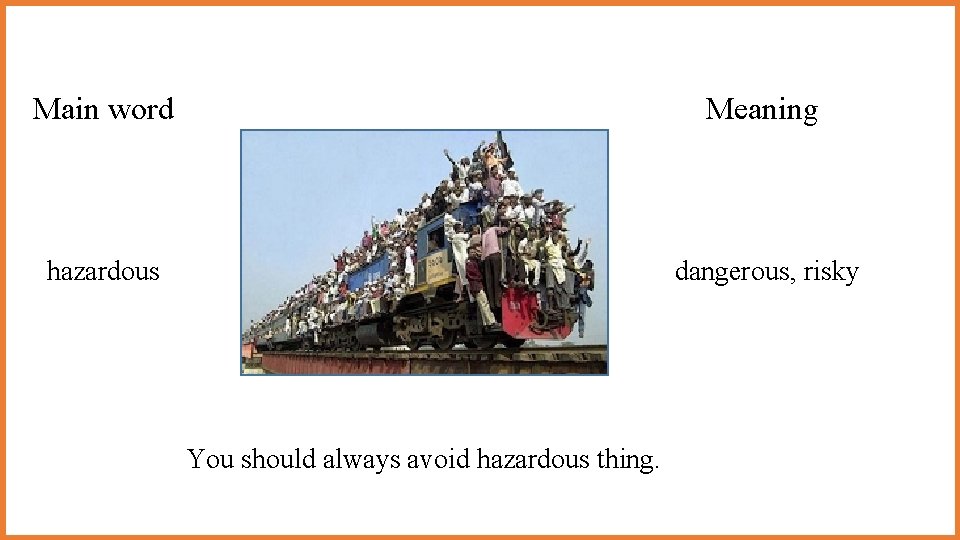 Main word Meaning hazardous dangerous, risky You should always avoid hazardous thing. Main word Meaning hazardous dangerous, risky You should always avoid hazardous thing.