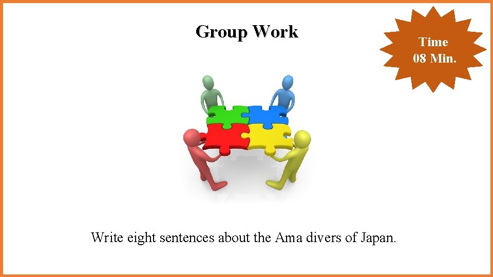 Group Work Write eight sentences about the Ama divers of Japan. Time 08 Min. Group Work Write eight sentences about the Ama divers of Japan. Time 08 Min.