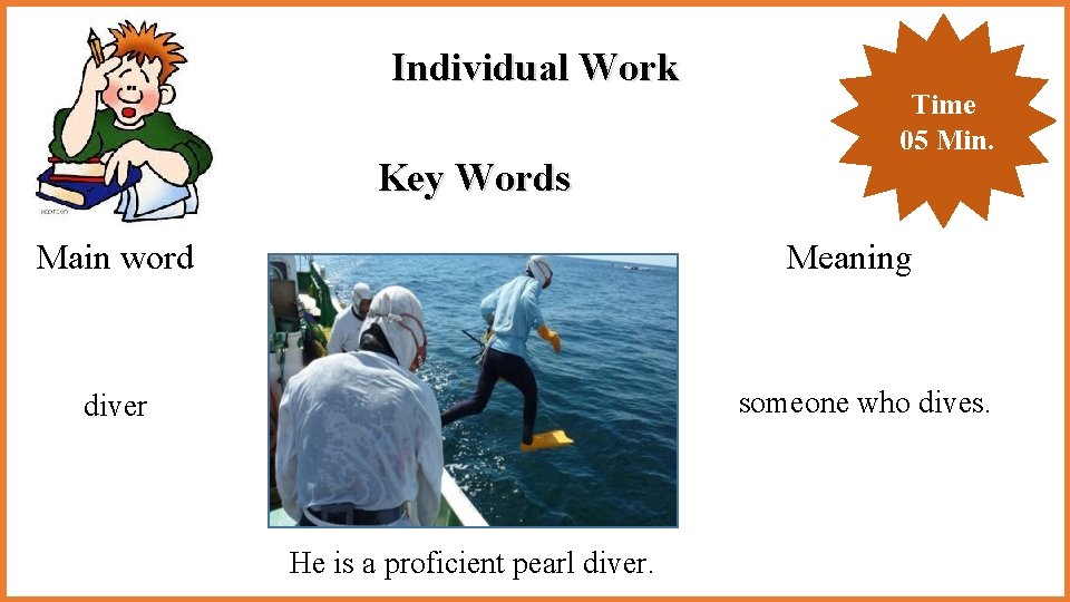 Individual Work Key Words Main word Time 05 Min. Meaning someone who dives. diver Individual Work Key Words Main word Time 05 Min. Meaning someone who dives. diver