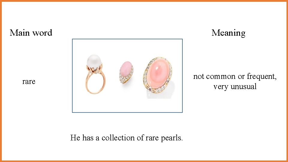 Main word Meaning not common or frequent, very unusual rare He has a collection Main word Meaning not common or frequent, very unusual rare He has a collection