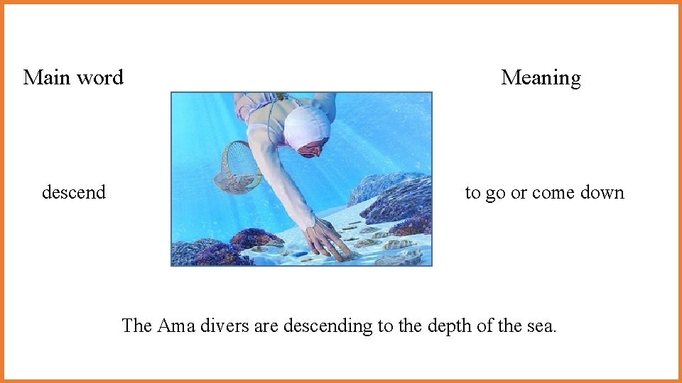 Main word Meaning descend to go or come down The Ama divers are descending Main word Meaning descend to go or come down The Ama divers are descending