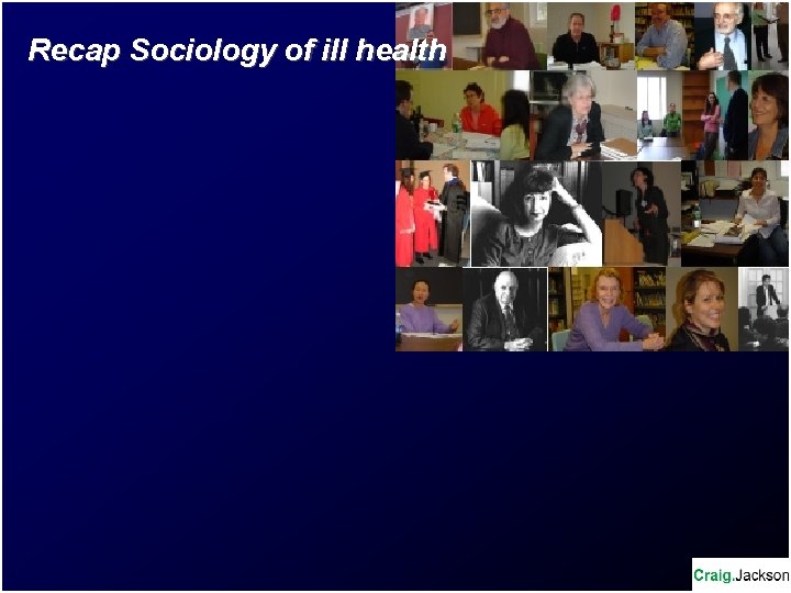 Recap Sociology of ill health 