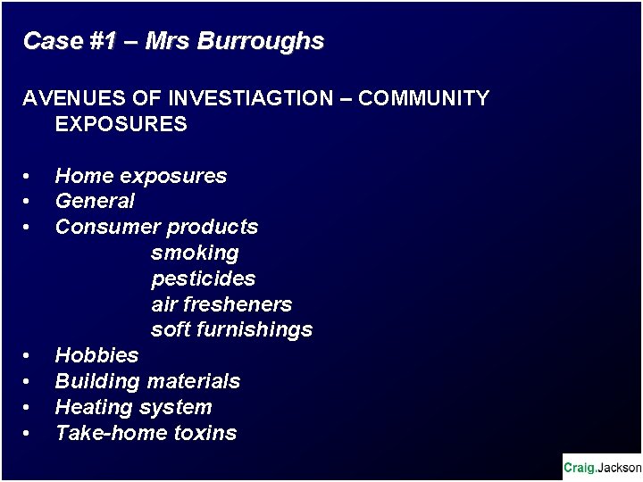 Case #1 – Mrs Burroughs AVENUES OF INVESTIAGTION – COMMUNITY EXPOSURES • • Home