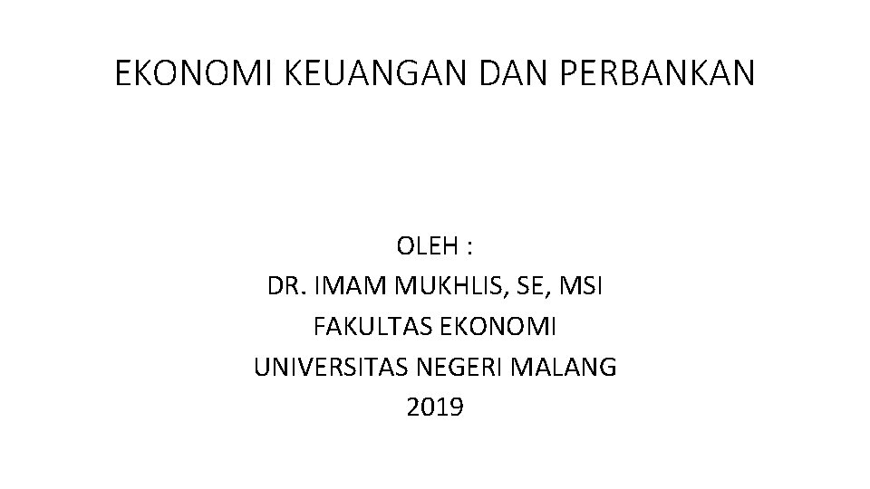 EKONOMI KEUANGAN DAN PERBANKAN OLEH : DR. IMAM MUKHLIS, SE, MSI FAKULTAS EKONOMI UNIVERSITAS