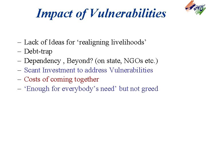 Impact of Vulnerabilities – – – Lack of Ideas for ‘realigning livelihoods’ Debt-trap Dependency Impact of Vulnerabilities – – – Lack of Ideas for ‘realigning livelihoods’ Debt-trap Dependency