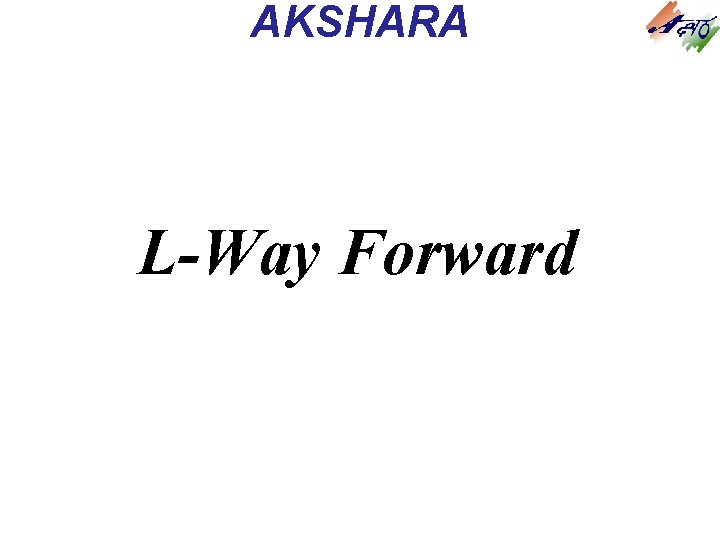 AKSHARA L-Way Forward AKSHARA L-Way Forward