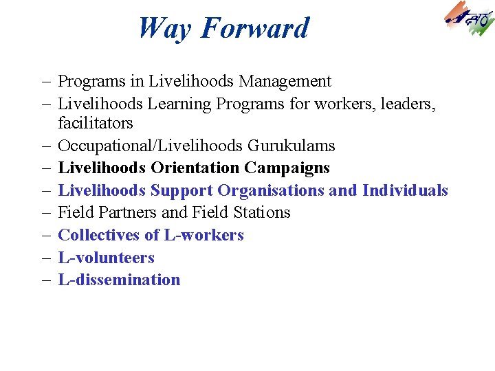Way Forward – Programs in Livelihoods Management – Livelihoods Learning Programs for workers, leaders, Way Forward – Programs in Livelihoods Management – Livelihoods Learning Programs for workers, leaders,