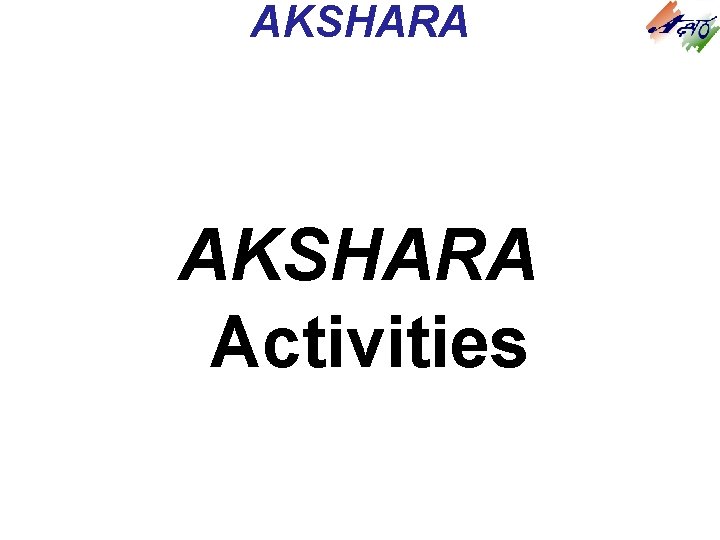 AKSHARA Activities AKSHARA Activities