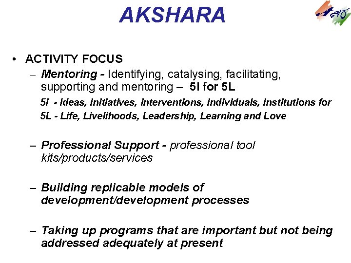 AKSHARA • ACTIVITY FOCUS – Mentoring - Identifying, catalysing, facilitating, supporting and mentoring – AKSHARA • ACTIVITY FOCUS – Mentoring - Identifying, catalysing, facilitating, supporting and mentoring –