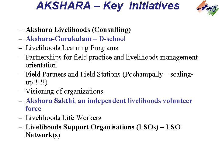 AKSHARA – Key Initiatives – – – – – Akshara Livelihoods (Consulting) Akshara-Gurukulam – AKSHARA – Key Initiatives – – – – – Akshara Livelihoods (Consulting) Akshara-Gurukulam –