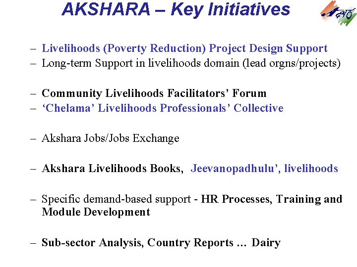AKSHARA – Key Initiatives – Livelihoods (Poverty Reduction) Project Design Support – Long-term Support AKSHARA – Key Initiatives – Livelihoods (Poverty Reduction) Project Design Support – Long-term Support