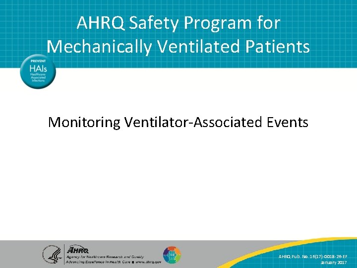 AHRQ Safety Program for Mechanically Ventilated Patients Monitoring Ventilator-Associated Events AHRQ Safety Program for