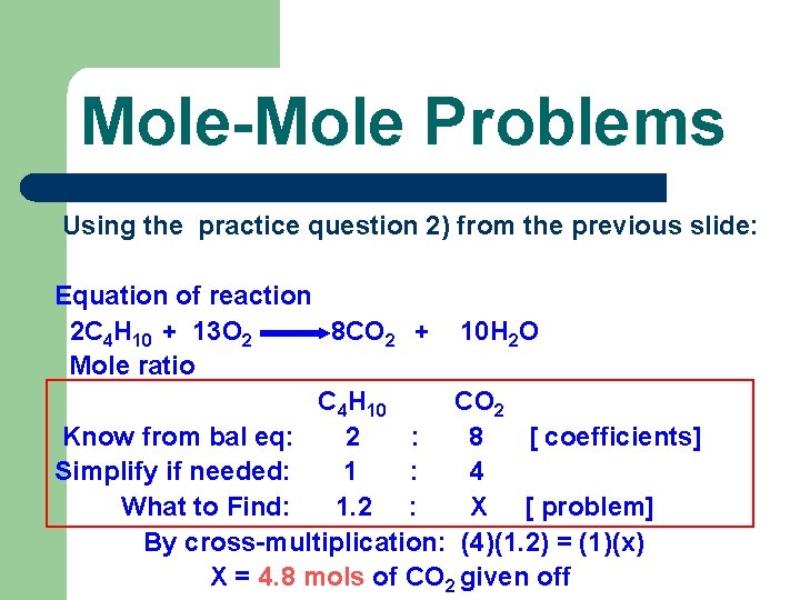 Mole-Mole Problems Using the practice question 2) from the previous slide: Equation of reaction