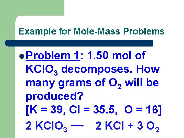 Example for Mole-Mass Problems l Problem 1: 1. 50 mol of KCl. O 3