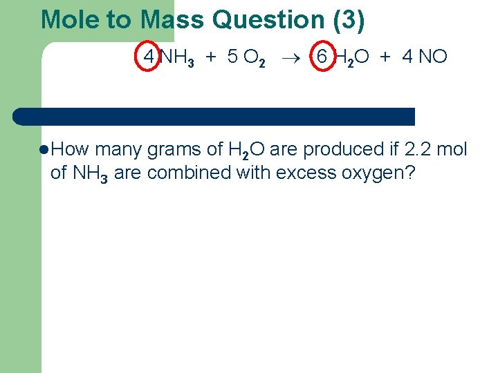 Mole to Mass Question (3) 4 NH 3 + 5 O 2 6 H