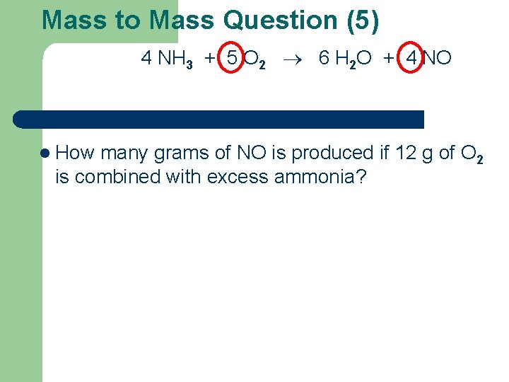 Mass to Mass Question (5) 4 NH 3 + 5 O 2 6 H