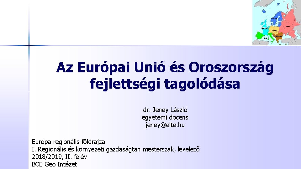 Az Európai Unió és Oroszország fejlettségi tagolódása dr. Jeney László egyetemi docens jeney@elte. hu